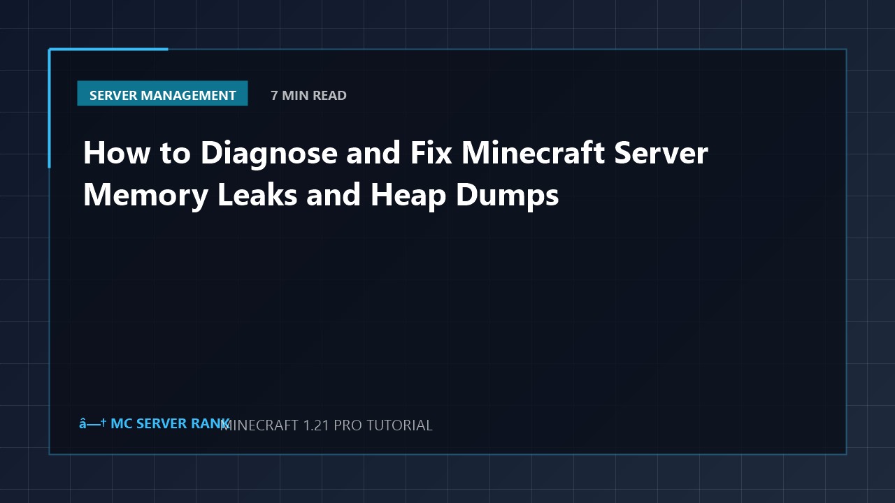 How to Diagnose and Fix Minecraft Server Memory Leaks and Heap Dumps