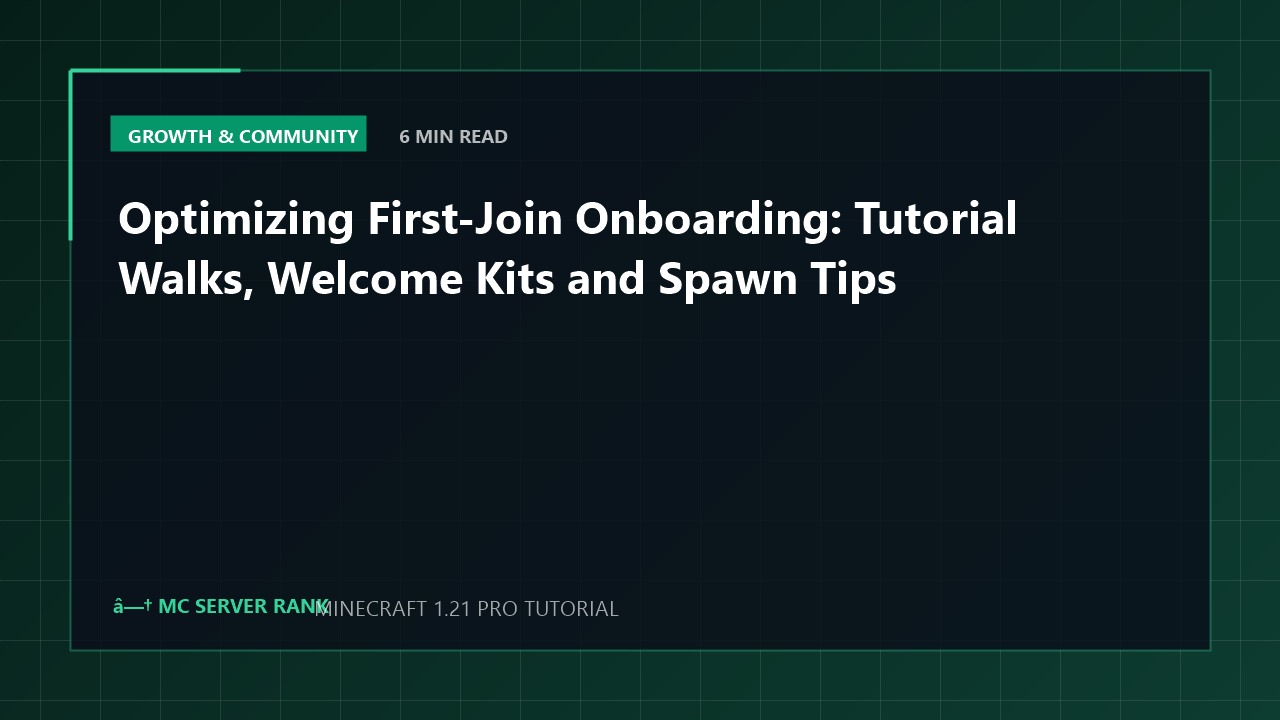 Optimizing First-Join Onboarding: Tutorial Walks, Welcome Kits and Spawn Tips